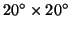 $20\ensuremath{^\circ}\times 20\ensuremath{^\circ} $
