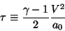 \begin{displaymath}\tau\equiv\frac{\gamma-1}2\frac{V^2}{a_0}
\end{displaymath}