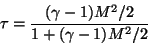 \begin{displaymath}\tau=\frac{(\gamma-1)M^2/2}{1+(\gamma-1)M^2/2}
\end{displaymath}