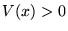 $V(x) > 0$