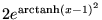 $2e^{\mathrm{arctanh}(x-1)^2}$