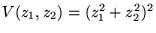$V(z_1,z_2)=(z_1^2+z_2^2)^2$