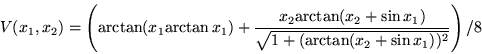 \begin{displaymath}
V(x_1,x_2) = \left( \mathrm{arctan}(x_1 \mathrm{arctan}  x_...
...{\sqrt{1 + (\mathrm{arctan}(x_2 + \sin x_1)) ^ 2}} \right) / 8
\end{displaymath}