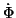 $\displaystyle \dot\Phi$